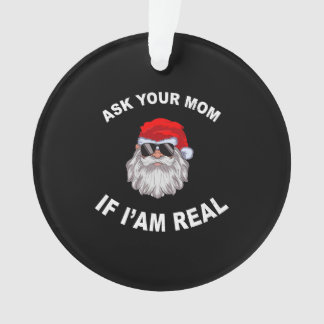 Ask Your Mum If I'm Real Santa Adult Christmas Ornament