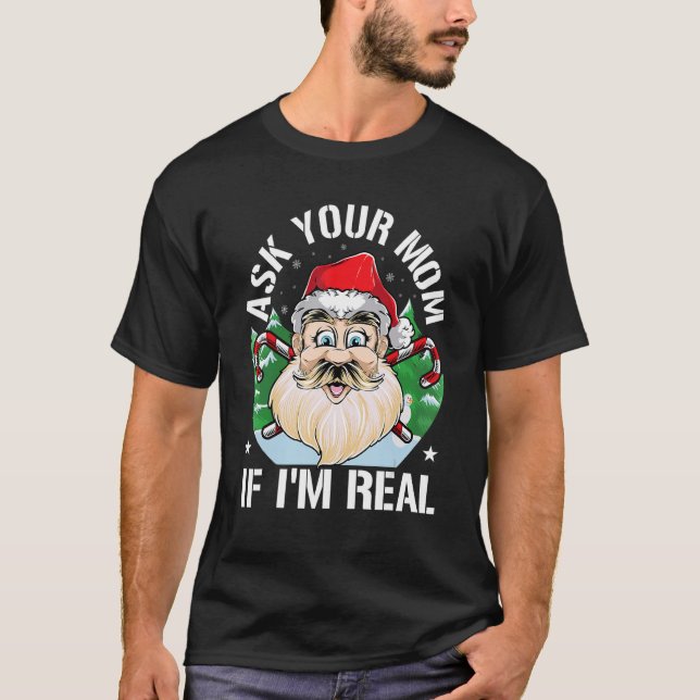 Ask Your Mum If I'm Real Santa Adult Humour Christ T-Shirt (Front)