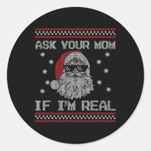 Ask Your Mum If I'm Real Santa Claus Ugly Christma Classic Round Sticker