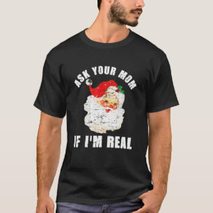 Ask Your Mum If I'm Real Santa Funny Adult Christm T-Shirt