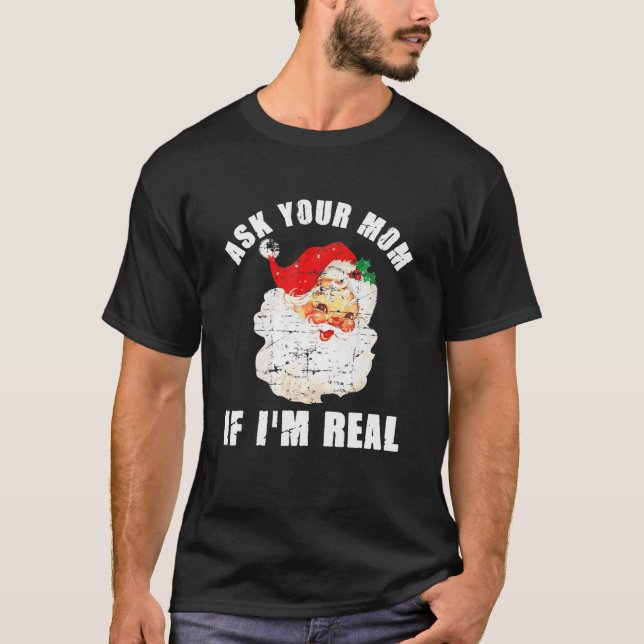 Ask Your Mum If I'm Real Santa Funny Adult Christm T-Shirt (Front)