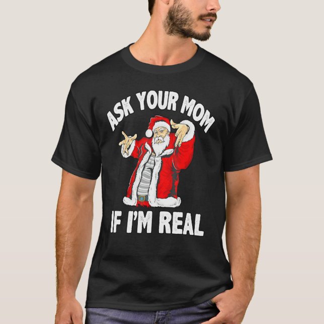 Ask Your Mum If I'm Real Santa Funny Christmas Xma T-Shirt (Front)