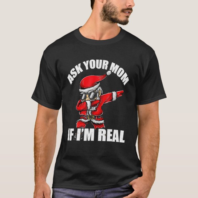 Ask Your Mum If I'm Real Tee Funny Christmas Santa (Front)