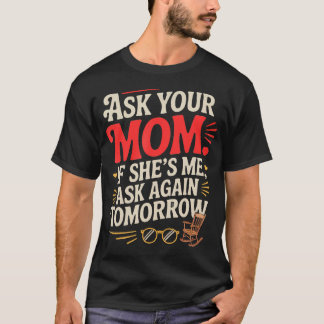Ask Your Mum If She's Me Ask Again T-Shirt