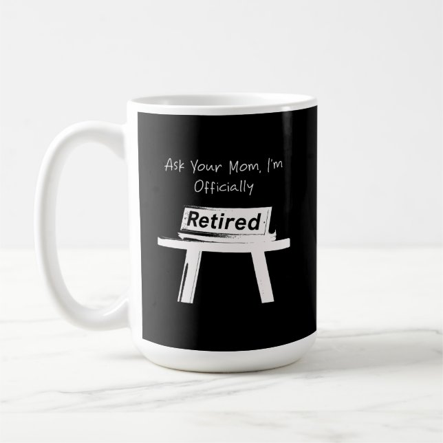 Ask Your Mum I'm Officially Retired Funny Dad Coffee Mug (Left)