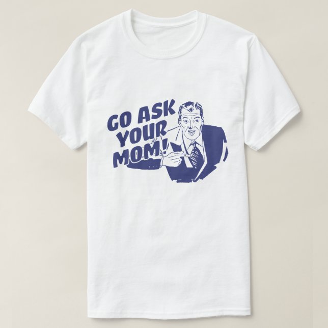 Ask Your Mum T-Shirt (Design Front)