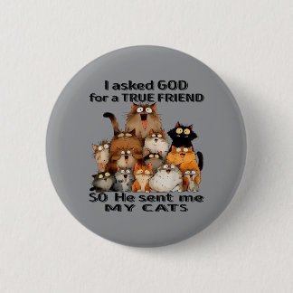 Asked God For A True Friend He Sent Cats Kitten 6 Cm Round Badge