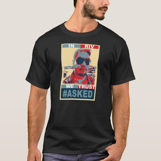 #ASKED IN RIV WE TRUST T-Shirt (Front)