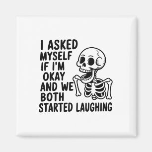 Asked Myself If I’m Okay And We Both Started Laugh Magnet