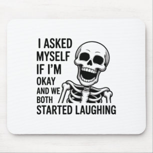 Asked Myself If I’m Okay And We Both Started Laugh Mouse Mat