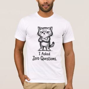Asked Zero Questions – Sarcastic Cat Attitude T-Shirt