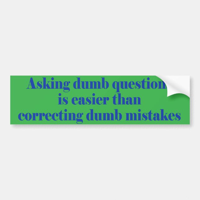 Asking dumb questions is easier bumper sticker (Front)