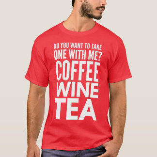 Asking For A Date Coffee Wine Tea Best Friend T-Shirt