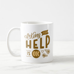 asking for help is ok coffee mug