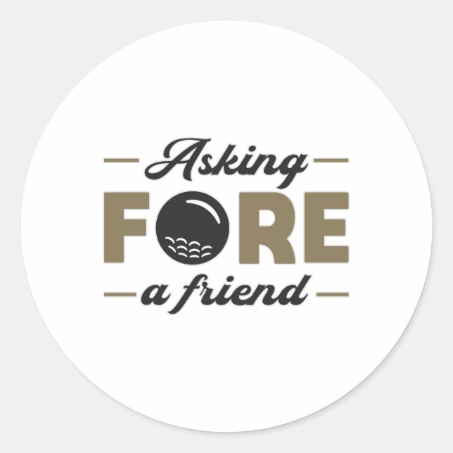 Asking Fore A Friend Golf Golfing Funny Gift Idea Classic Round Sticker (Front)