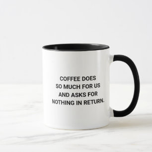 Asks Nothing Return Funny Coffee Lover Mug