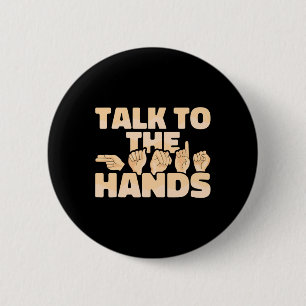 ASL American Sign Language Talk to the Hands  6 Cm Round Badge