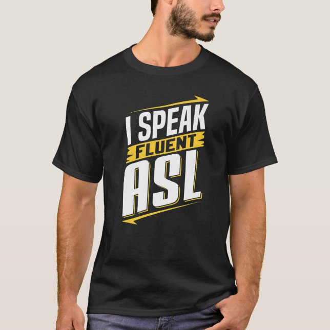 ASL I Speak Fluent ASL Sign Language Deaf Awarenes T-Shirt (Front)