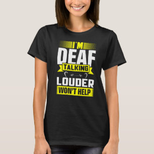 ASL Im Deaf Talking Louder Sign Language Deaf Awar T-Shirt