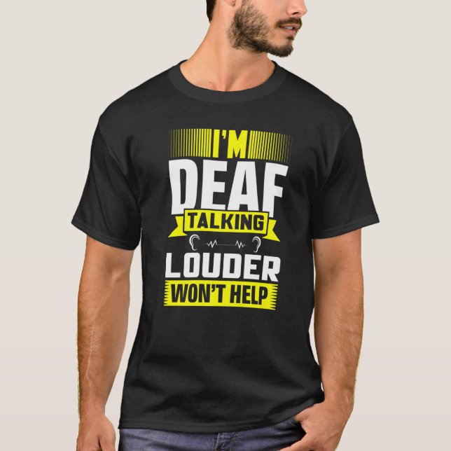 ASL Im Deaf Talking Louder Sign Language Deaf Awar T-Shirt (Front)