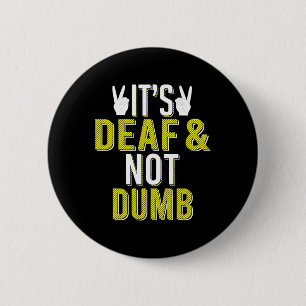 ASL It´s Deaf and Not Dumb Sign Language Deaf Awar 6 Cm Round Badge