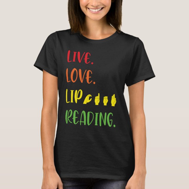 ASL Live Love Lip Reading T-Shirt (Front)