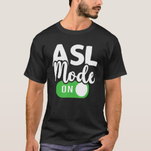 ASL Mode On Interpreter Translator Hand Sign Langu T-Shirt