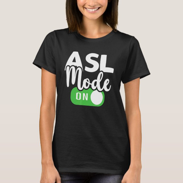 ASL Mode On Interpreter Translator Hand Sign Langu T-Shirt (Front)