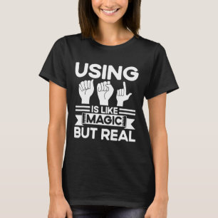 ASL Sign Language ASL Like Magic But Real Deaf T-Shirt