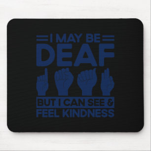 ASL Sign Language Deaf But I Can See and Feel Kind Mouse Mat