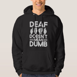 ASL Sign Language Deaf Doesn't Mean Dumb Deaf Hoodie