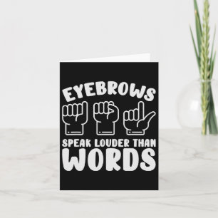Asl Sign Language Eyebrows Speak Louder Words Fing Card