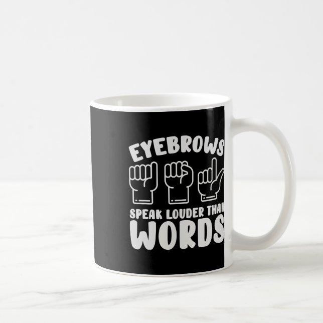 Asl Sign Language Eyebrows Speak Louder Words Fing Coffee Mug (Right)