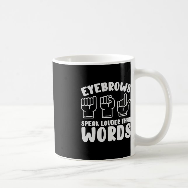 ASL Sign Language Eyebrows Speak Louder Words Fing Coffee Mug (Right)