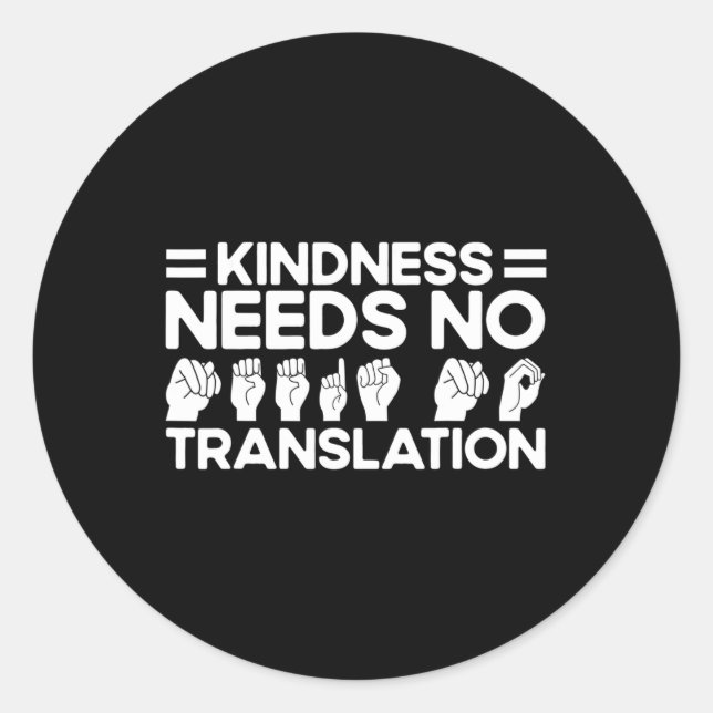 ASL Sign Language Kindness Needs No Translation De Classic Round Sticker (Front)