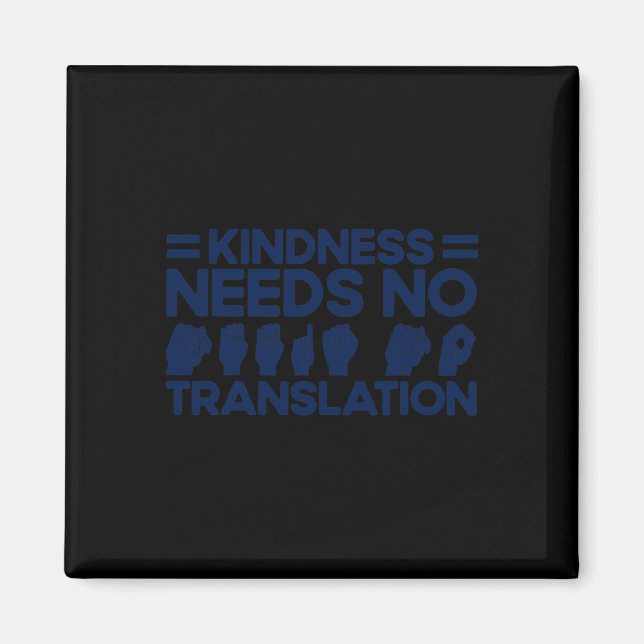 ASL Sign Language Kindness Needs No Translation De Magnet (Front)