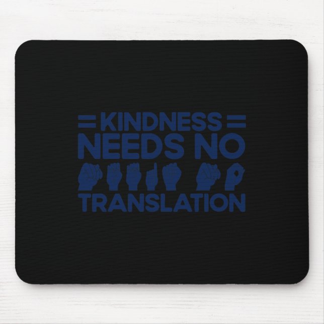 ASL Sign Language Kindness Needs No Translation De Mouse Mat (Front)