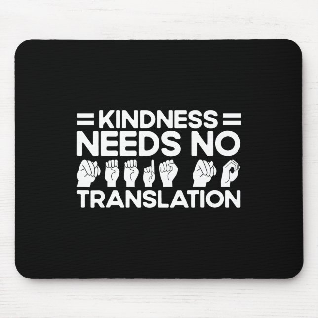 Asl Sign Language Kindness Needs No Translation De Mouse Mat (Front)