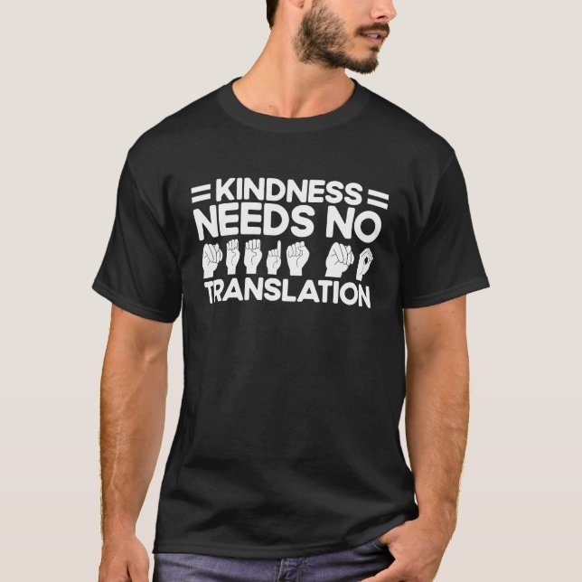 ASL Sign Language Kindness Needs No Translation De T-Shirt (Front)