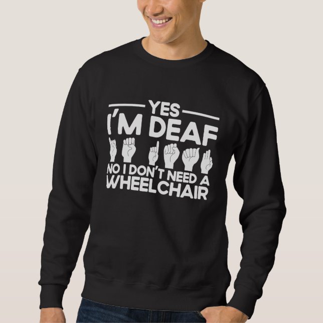 ASL Sign Language Yes I'm Deaf Sweatshirt (Front)
