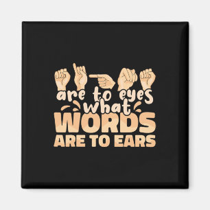 ASL Signs are to Eyes what Words are to Ears Sign Magnet