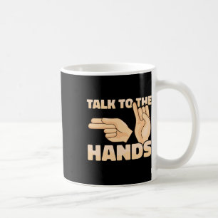 Asl Talk To The Hands American Sign Language 2 Coffee Mug