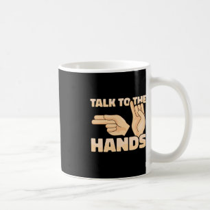 ASL Talk to the Hands American Sign Language 2 Coffee Mug