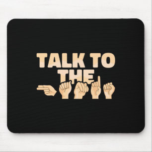 ASL Talk to the Hands American Sign Language  Mouse Mat