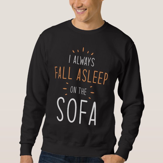 Asleep Quotes   I Always Fall Asleep On The Sofa Sweatshirt (Front)