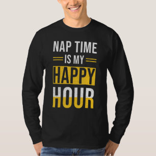 Asleep Quotes - Nap Time Is My Happy Hour T-Shirt