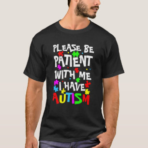 Aspergers Kids  Please Be Patient With Me I Have A T-Shirt