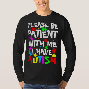 Aspergers Kids Please Be Patient With Me I Have Au T-Shirt