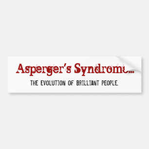 Asperger's Syndrome... , the evolution of brill... Bumper Sticker