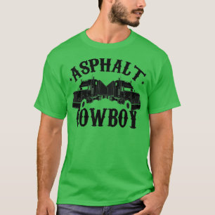 asphalt cowboy gift idea truck driver lorry T-Shirt
